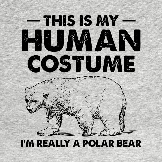 This Is My Human Costume I'm Really a Polar Bear by jennlie